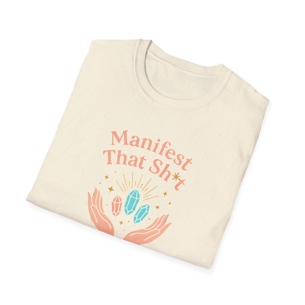 Manifest That Sh*t T-Shirt