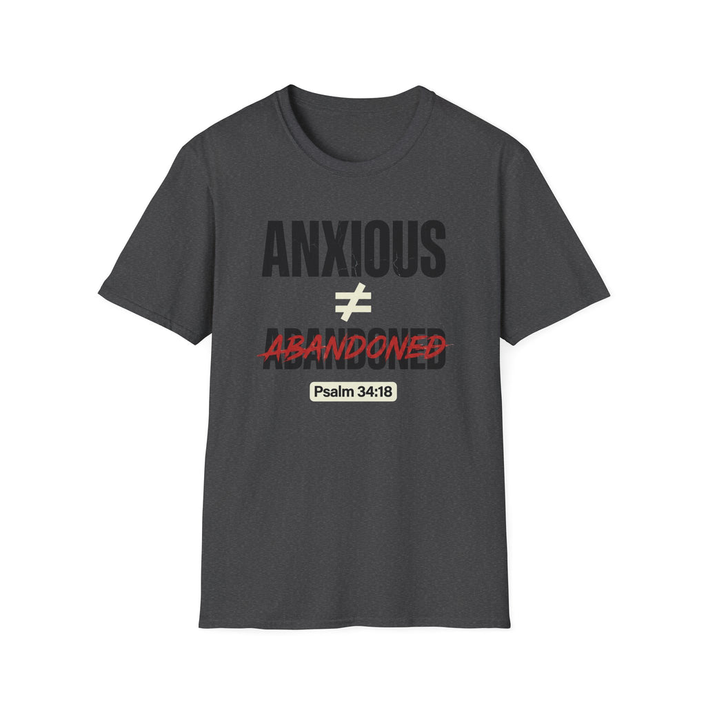 Anxious Not equal Abandoned Psalm 34:18 T-Shirt