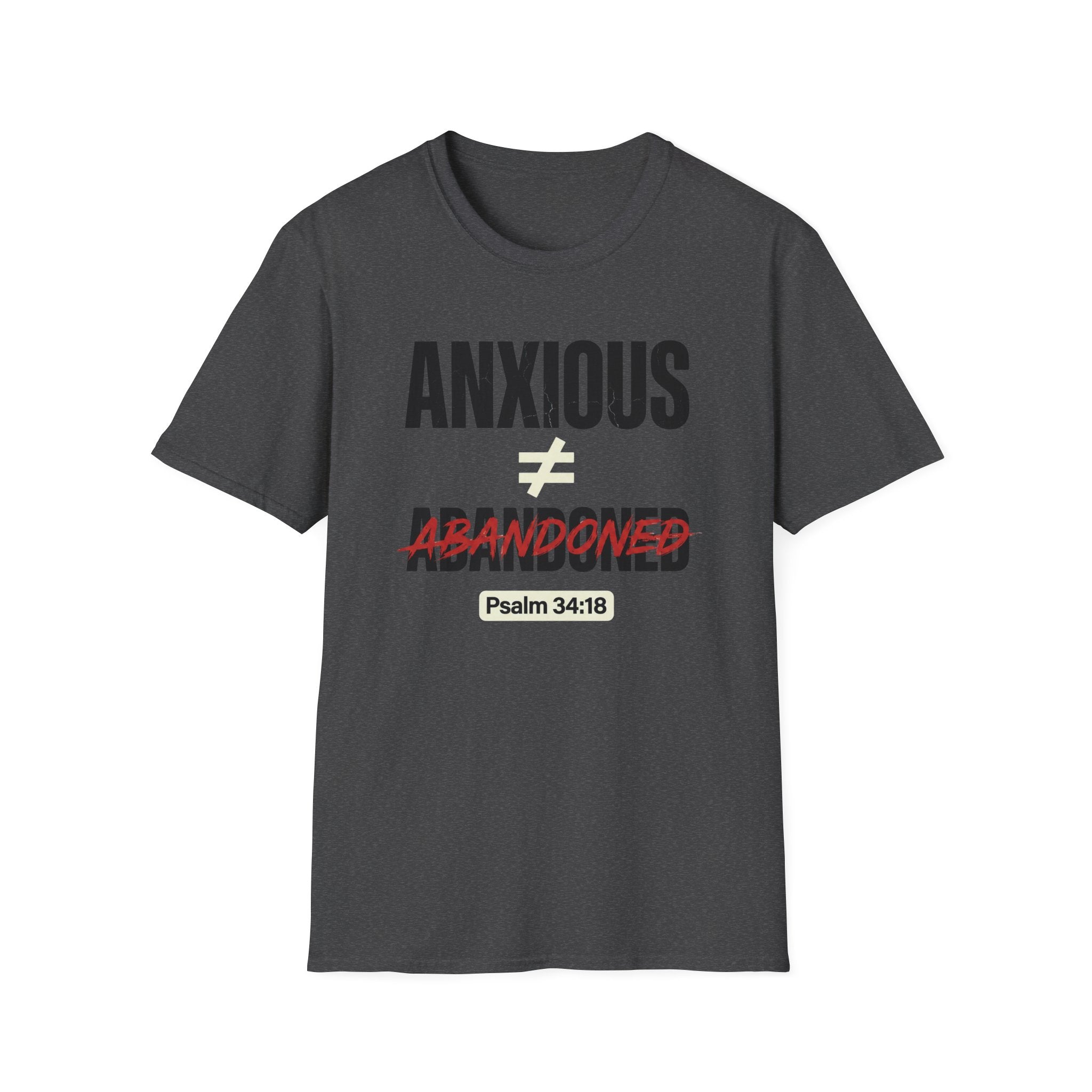 Anxious Not equal Abandoned Psalm 34:18 T-Shirt