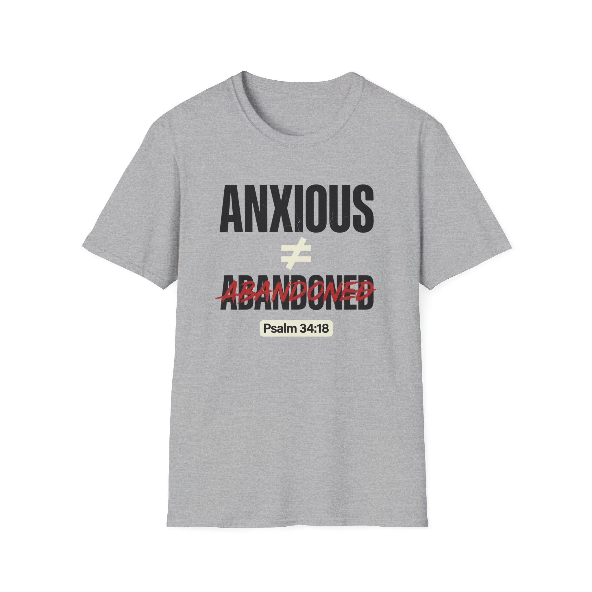Anxious Not equal Abandoned Psalm 34:18 T-Shirt