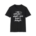 I'm Sorry For What I Said T-Shirt