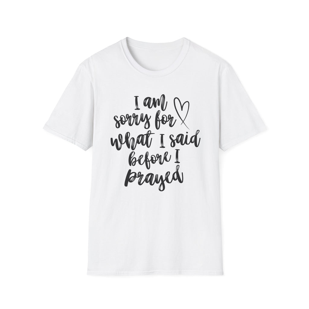 I'm Sorry For What I Said T-Shirt