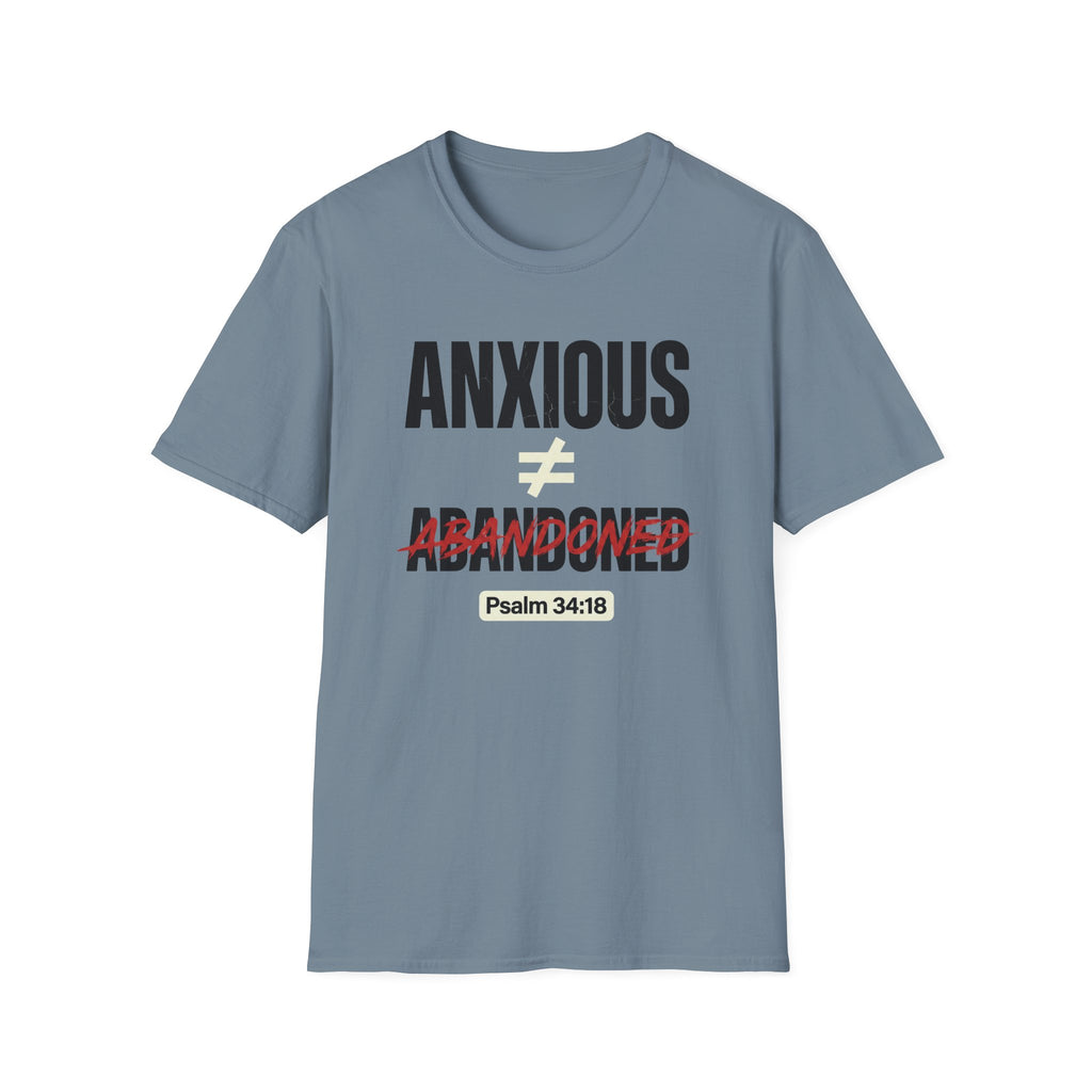 Anxious Not equal Abandoned Psalm 34:18 T-Shirt