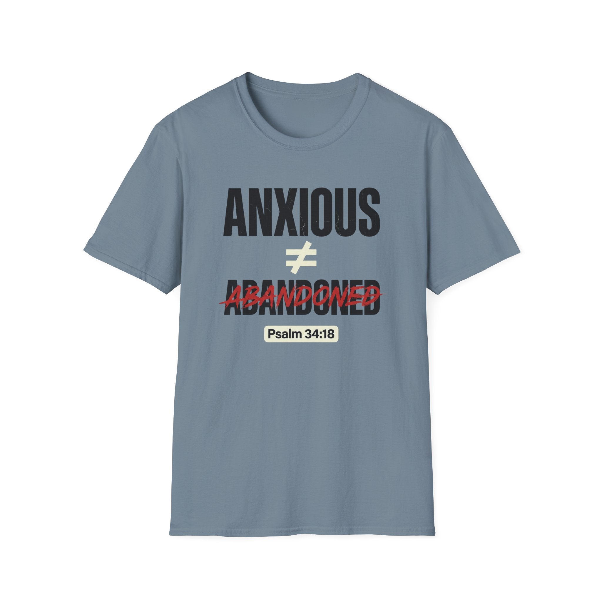 Anxious Not equal Abandoned Psalm 34:18 T-Shirt